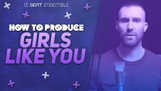 How to Produce Girls Like You - Maroon 5 | Adam Levine | Deconstruction | Production Tutorial