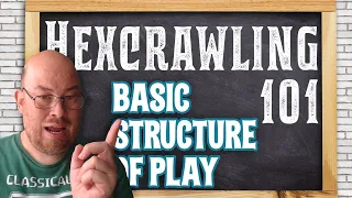 Hexcrawl 101, Class 01: Basic Structure of Play