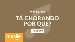 Mari Borges - Tá Chorando Por Quê? | Playback com Letra