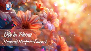 Modern classical | Life in Pieces by Howard Harper Barnes. Epic | relaxing music