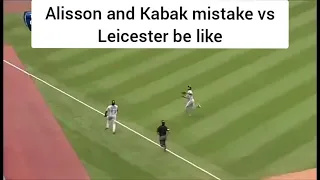 Alisson and Kabak mistake vs Leicester be like 😂