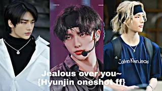 Jealous over you~{Hyunjin oneshot ff}