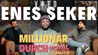 V.O.T.D Podcast Folge 27 | Enes Seker, Millionär durch Donuts Teil 1