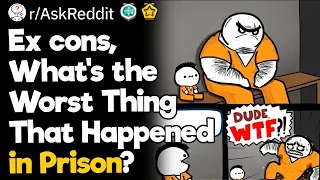 Ex cons, What’s the Worst Thing That Happened in Prison?
