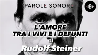 Rudolf Steiner - L'AMORE TRA I VIVI E I DEFUNTI - Parole Sonore