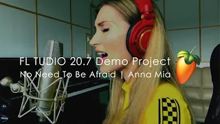 FL Studio Demo 20.7 Project | No Need To Be Afraid by Anna Mia