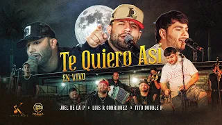 Luis R Conriquez, Joel De La P, Tito Double P - Te Quiero Asi [En Vivo 2023]