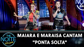 Maiara e Maraisa cantam "Ponta Solta" | The Noite (10/03/21)