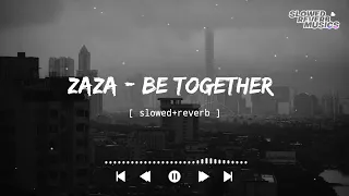 Zaza - Be Together (Slowed+Reverb) || Slowed Reverb Musics || Ncs Release