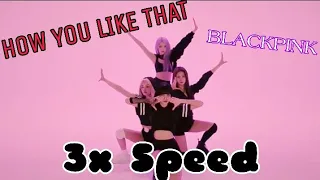 BLACKPINK - HOW YOU LIKE THAT (3x SPEED) [MIRRORED]