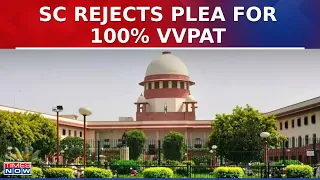Supreme Court Rejects Plea For 100% EVM VVPAT Verification | Latest Updates | Times Now