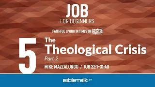 The Theological Crisis: Part 2 (Job 22-31 Bible Study) – Mike Mazzalongo | BibleTalk.tv