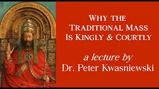 Why the Traditional Mass Is Kingly and Courtly