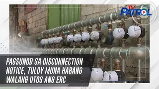 Pagsunod sa disconnection notice, tuloy muna habang walang utos ang ERC | TV Patrol