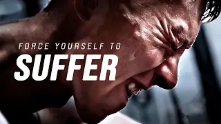 FORCE YOURSELF TO SUFFER - Motivational Speech