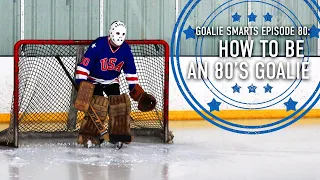 How To Be an 80's Goalie - Goalie Smarts Ep. 80