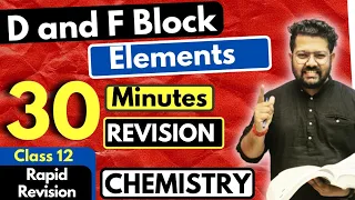 D and F Block Elements Class 12 | Chemistry | Full Revision in 30 Minutes | JEE | NEET | BOARDS