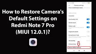 How to Restore Camera's Default Settings on Redmi Note 7 Pro (MIUI 12.0.1)?