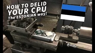 How to delid your CPU the Estonian way!