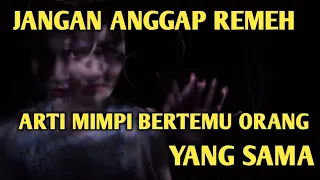 Jangan Anggap Sepele, Ternyata Ini Arti Mimpi Bertemu Orang Sama Berulangkali