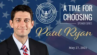 A Time For Choosing Speaker Series with former Speaker of the House Paul Ryan