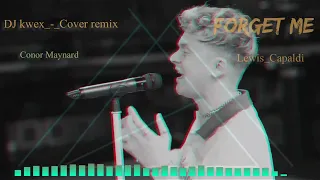 FORGET ME _-_ Lewis Capaldi _-_ Conor Maynard_-_Dj Kwex(cover remix 2022 🇸🇧🇸🇧)