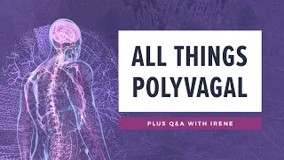 All THINGS Polyvagal. Plus Q&A with Irene. #nervoussystem