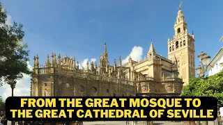 From The GREAT MOSQUE To The GREAT CATHEDRAL of SEVILLE