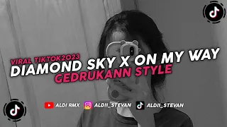 DJ Diamond Sky X Melodi On My Way X Mari Mendekat Style Gedrukann || Aldi RMX Viral Tiktok 2023