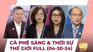 Cà Phê Sáng & Thời Sự Thế Giới LSTV (04-30-24)