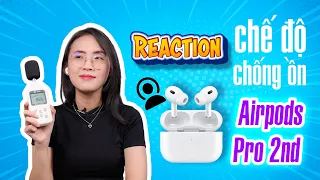 Reaction khi nghe AirPods Pro 2 với chế độ chống ồn