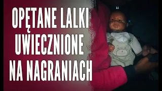 OPĘTANE LALKI UWIECZNIONE NA NAGRANIACH!!