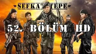 Şefkat Tepe - 52.Bölüm HD