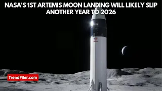 NASA's 1st Artemis moon landing will likely slip another year to 2026
