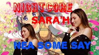 ♪♪♪ Nightcore SARA'H NEA SOME SAY  ♪♪♪
