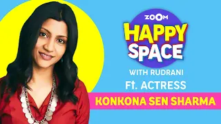 Konkona Sen Sharma | Episode 12 | Zoom Happy Space | Full Interview