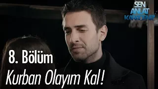 Kurban olayım kal! - Sen Anlat Karadeniz 8. Bölüm