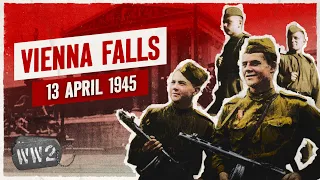 Week 294 - Soviets Take Vienna and Königsberg - WW2 - April 13, 1945