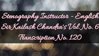 100 w.p.m. Sir Kailash Chandra's Transcription No. 120 (Volume 6)