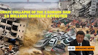 Crazy collapse of the 3 gorges dam, impact 13 million people directly affected by the flood