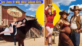 Nasty "Filthy" Insane Sex Lives Of Wild West Saloon Girls | Wild West Madams