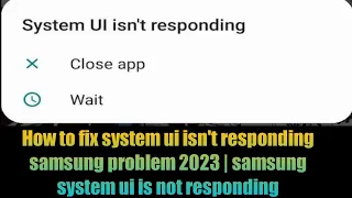 How to fix system ui isn't responding samsung problem 2023 | samsung system ui is not responding