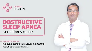 What is Obstructive Sleep Apnea and its Causes by Dr. Kuldeep Kumar Grover | CK Birla Hospital