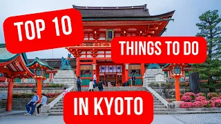 TOP 10 THINGS TO DO IN KYOTO (JAPAN)