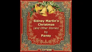 Sidney Martin's Christmas (and Other Stories) by Pansy read by TriciaG | Full Audio Book