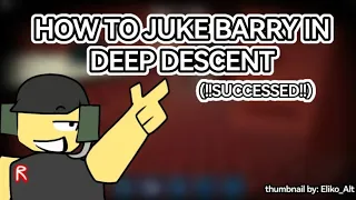 How to juke Barry In Roblox Deep descent (juke by me)