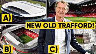 Manchester United New Stadium Plans: What Will It Look Like & What Happens To Old Trafford?