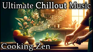 Cooking Zen | Ultimate Chillout Playlist for the Kitchen
