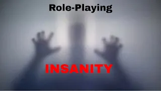 How to Role-Play: Insanity.