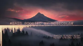 DARIA & KUSH KUSH -  NEVER ENDING STORY | Bass Boosted
